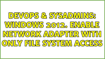 DevOps & SysAdmins: Windows 2012. Enable network adapter with only file system access