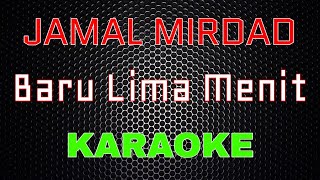 Jamal Mirdad - Baru Lima Menit [Karaoke] | LMusical