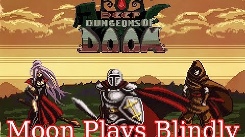 Moon Plays Blindly: Deep Dungeons Of Doom