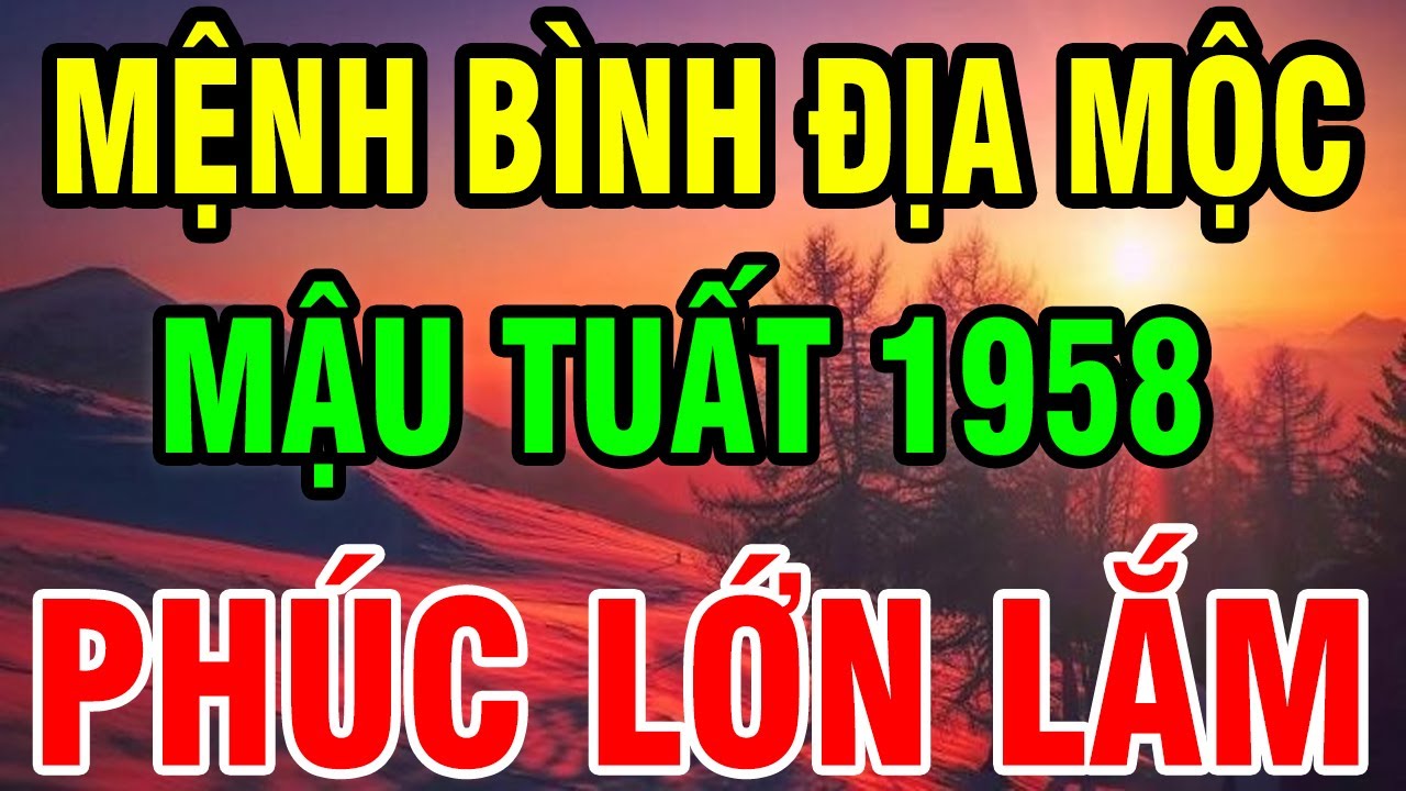 Trời Cao Chỉ Rõ Mậu Tuất 1958 Là Người Có Phúc Có Phần, Về Già Hưởng Lộc Tổ Tiên Nếu biết Bí Mật này