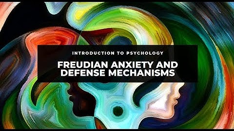 Freudian Anxiety And Defense Mechanisms