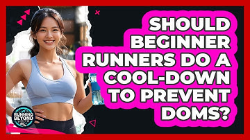 Should Beginner Runners Do A Cool-down To Prevent DOMS? - Running Beyond Limits