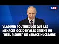 Vladimir Poutine juge que les menaces occidentales créent un “réel risque” de menace nucléaire