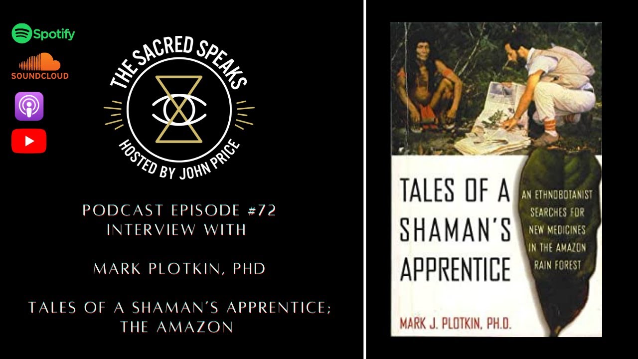 72: Mark Plotkin – Plants of the Gods; Tales of a Shaman’s Apprentice