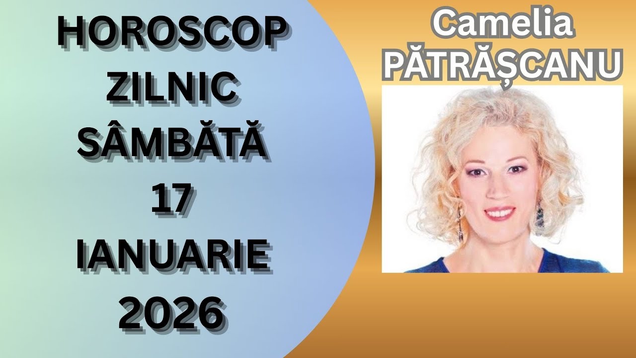 Horoscop zilnic SAMBATA 17 ianuarie 2026 cu astrolog Camelia Pătrășcanu