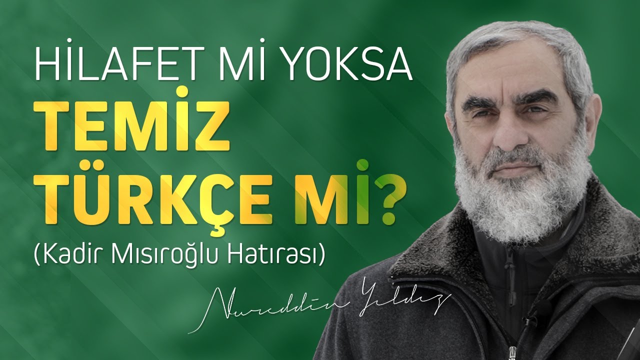 HİLAFET Mİ YOKSA TEMİZ TÜRKÇE Mİ? (Kadir Mısıroğlu Hatırası) | Nureddin Yıldız