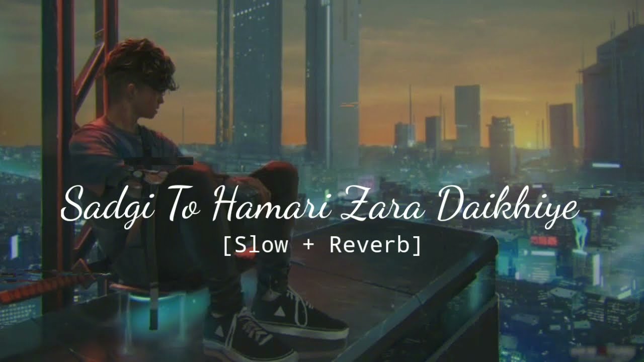 Sadgi To Hamari Zara Dekhiye - [Slow + Reverb] (Lyrics) - YouTube