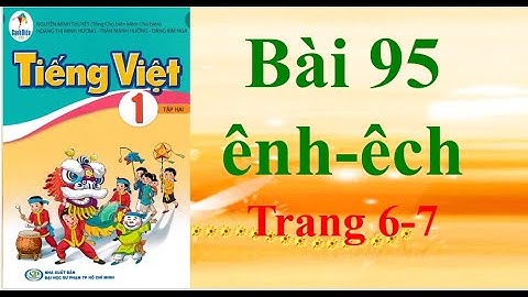 Sách Cánh Diều Tiếng Việt Lớp 1Tập 2 Bài 95 ênh-êch Trang 6-7 Tập 2