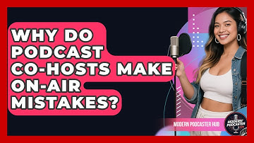 Why Do Podcast Co-hosts Make On-air Mistakes? - Modern Podcaster Hub