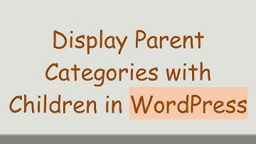 Display Parent Categories with Children in WordPress