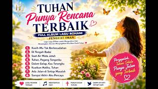 Download lagu TUHAN PUNYA RENCANA TERBAIK | Full Album Lagu Rohani Penguat Iman & Penyejuk Hati