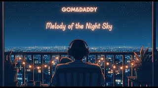Melody Of The Night Sky Gom&Daddy