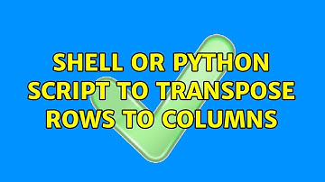 shell or python script to transpose rows to columns (2 Solutions!!)