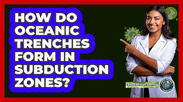 How Do Oceanic Trenches Form In Subduction Zones? - Earth Science Answers