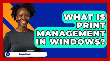 What Is Print Management In Windows? - Be App Savvy
