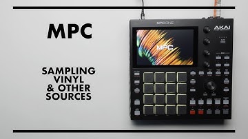 MPC: SAMPLING VINYL & OTHER SOURCES