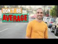 STOP BEING AVERAGE - Don&#39;t give up on your dreams when you might be so close to success