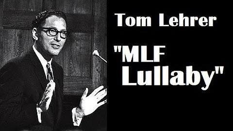 Tom Lehrer | "MLF Lullaby"
