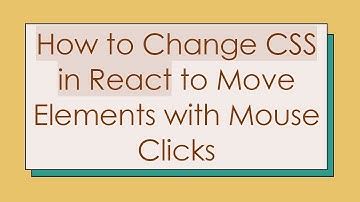 How to Change CSS in React to Move Elements with Mouse Clicks