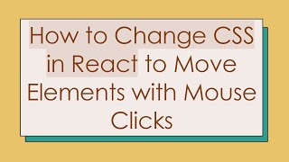 How to Change CSS in React to Move Elements with Mouse Clicks