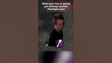 When your Duo sees you Attempt another Flashlight Save (He know you will fail it)