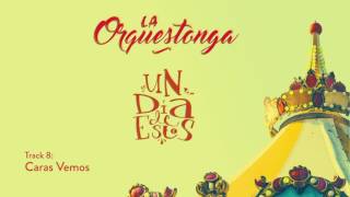 Video thumbnail of "La Orquestonga - Track 8.  Caras Vemos - Album. Un Día de Estos"