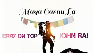 Maya Garnu La-John Rai/Jeryy On Top/Lyrical Video