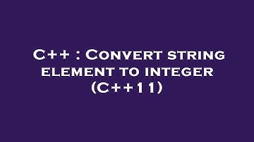 C++ : Convert string element to integer (C++11)