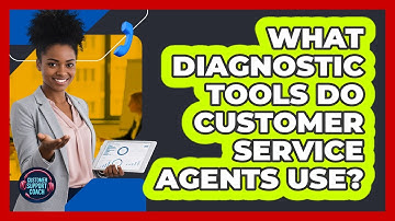 What Diagnostic Tools Do Customer Service Agents Use? - Customer Support Coach