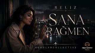 Sana Rağmen (Feat. Beliz) 🌙 Vazgeçemedim Diyenlere... (Elc)