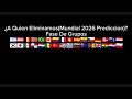Copa Mundial 2026 Eliminacion Prediccion(Fase de grupos) Solo van a a ver 8 eliminados en esta fase