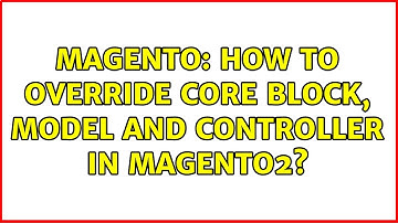 Magento: How to Override Core Block, Model and controller in Magento2? (8 Solutions!!)