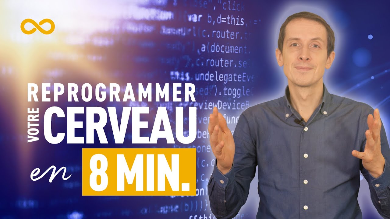 REPROGRAMMER SON CERVEAU EN 8 MINUTES
