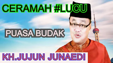 KH JUJUN JUNAEDI  CERAMAH LUCU { PUASA BUDAK }