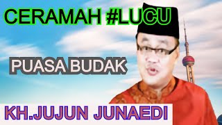 KH JUJUN JUNAEDI  CERAMAH LUCU { PUASA BUDAK }