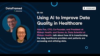 #124 Using AI to Improve Data Quality in Healthcare (with Nate Fox and Sunna Jo) screenshot 4