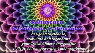 Crown Chakra Breathe In ...7 Affirmations