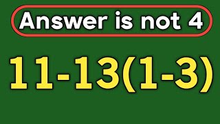 11-13(1-3) = ❓ / 99% of people can solve this math question wrong / PEMDAS rules question 