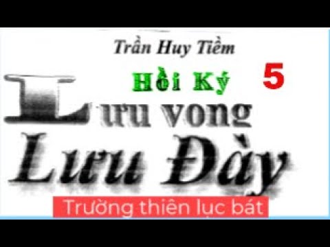 Video 05 Hồi ký Trần Huy Tiềm - Lưu vong lưu đày - youtube