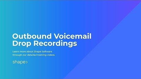 Outbound Voicemail Drop Recordings in Shape Software