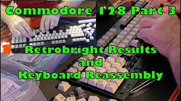 Commodore 128 Retrobright Results and Keyboard Reassembly
