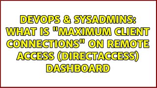Celebrity DevOps & SysAdmins: What is "Maximum Client Connections" on Remote Access (DirectAccess) dashboard Wealth