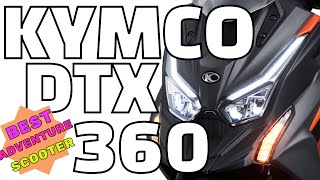KYMCO DTX 360 ang pinaka-magandang ADVENTURE SCOOTER!!!!!