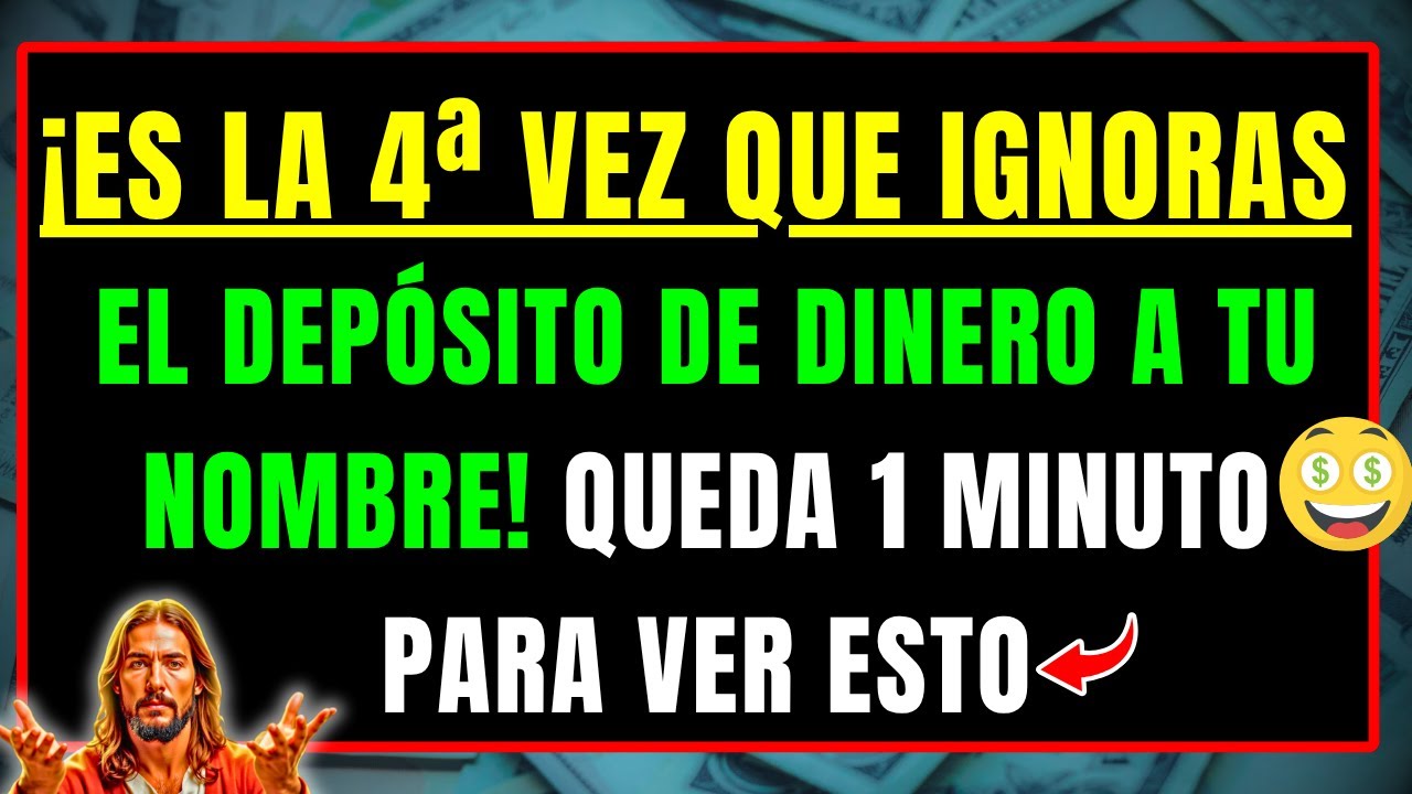 DIOS DICE: ES LA 4ª VEZ QUE IGNORAS EL DEPÓSITO DE DINERO A TU NOMBRE — QUEDA 1 MINUTO PARA VER ESTO