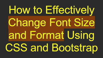 How to Effectively Change Font Size and Format Using CSS and Bootstrap