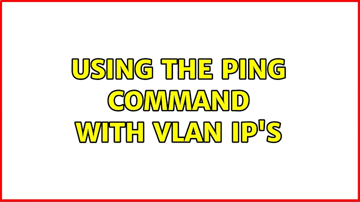 Using the Ping command with VLAN IP's