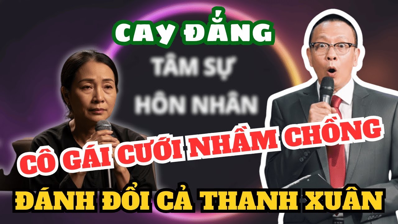 Tâm Sự Cùng Sâm:Cưới Nhầm Một Người, Mắc Kẹt Cả Thanh Xuân Trong Một Cuộc Hôn Nhân Không Yêu