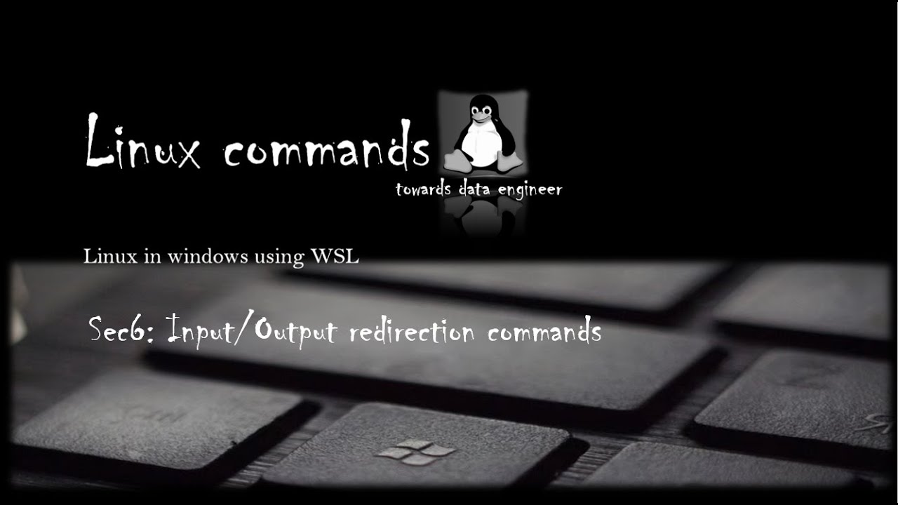 Sec6: Input/output Redirection Commands | Linux | WSL | Towards data ...