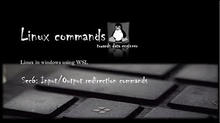 Sec6: Input/output Redirection Commands | Linux | WSL | Towards data engineer