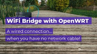 How to setup OpenWRT as a WiFi bridge 2023 edition